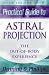 Practical Guide to Astral Projection