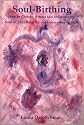 Soul-Birthing; How to Choose, Attract, and Influence the Soul of Your Baby Before Conception or Birth