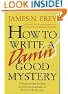 How to Write a Damn Good Mystery: A Practical Step-by-Step Guide from Inspiration to Finished Manuscript