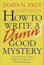 How to Write a Damn Good Mystery: A Practical Step-by-Step Guide from Inspiration to Finished Manuscript