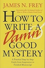 How to Write a Damn Good Mystery: A Practical Step-by-Step Guide from Inspiration to Finished Manuscript