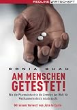 Am Menschen getestet!: Wie die Pharma-Industrie die Ärmsten der Welt für Medikamententests missbraucht