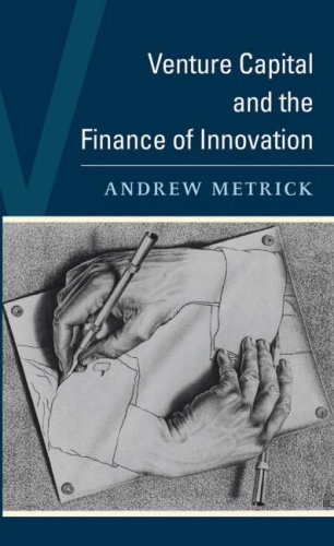 Venture Capital and the Finance of Innovation by Andrew Metrick
