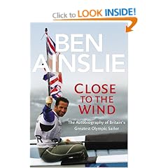 Ben Ainslie: Close to The Wind: Autobiography of Britain's Greatest Olympic Sailor