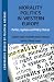 Morality Politics in Western Europe: Parties, Agendas and Policy Choices (Comparative Studies of Political Agendas)
