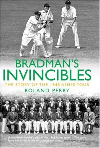 Bradman's Invincibles: The Story of the 1948 Ashes Series