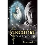 Arcania - Trial By Fire 1 ($1.99 in February - Enjoy Interactive Fiction on Kindle) by Liz Maverick