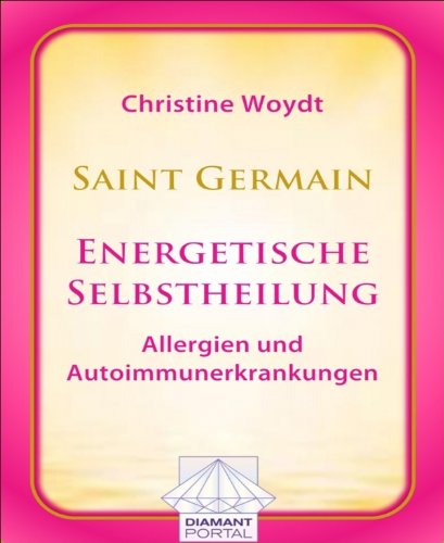Saint Germain: Energetische Selbstheilung - Allergien und Autoimmunerkrankungen (German Edition)