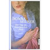 Der Tag, an dem Marilyn starb: Romanvon "Donna Milner"