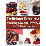 Delicious Desserts: Amazing Low-Cal Favorites (Guilt-Free Gourmet) ~ Lisa Patricia James