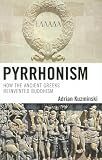 Pyrrhonism: How the Ancient Greeks Reinvented Buddhism (Studies in Comparative Philosophy and Religion)