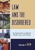 Law and the Disordered: An Exploration in Mental Health, Law, and Politics