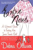 Entre Nous: A Woman's Guide to Finding Her Inner French Girl