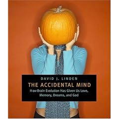 The Accidental Mind: How Brain Evolution Has Given Us Love, Memory, Dreams, and God