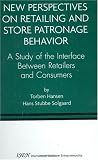 New Perspectives on Retailing and Store Patronage Behavior: A Study of the Interface Between Retailers and Consumers (International Studies in Entrepreneurship)