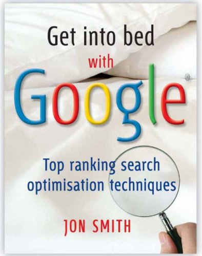 Get into Bed with Google: Top Ranking Search Optimisation Techniques