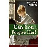 can you forgive her unabridged victorian classic from the prolific english novelist known for chronicles
