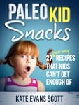 Paleo Kid Snacks: 27 Super Easy Recip...