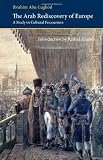 The Arab Rediscovery of Europe: A Study in Cultural Encounters (Saqi Essentials)