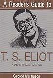 A Reader's Guide to T.S. Eliot: A Poem-By-Poem Analysis (Reader's Guides)