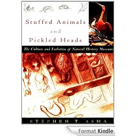 Stuffed Animals and Pickled Heads : The Culture and Evolution of Natural History Museums: The Culture of Natural History Museums