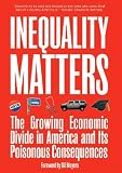 Inequality Matters: The Growing Economic Divide in America and Its Poisonous Consequences