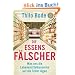 Die Essensf�lscher: Was uns die Lebensmittelkonzerne auf die Teller l�gen