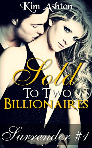Sold to Two Billionaires (MMF Threesome Billionaire Menage, BDSM Bisexual Romance) (Surrender Book 1)