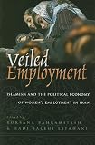 Veiled employment : Islamism and the political economy of women's employment in Iran