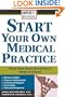 Start Your Own Medical Practice: A Guide to All the Things They Don't Teach You in Medical School about Starting Your Own Practice (Open for Business)