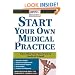 Start Your Own Medical Practice: A Guide to All the Things They Don't Teach You in Medical School about Starting Your Own Practice (Open for Business)