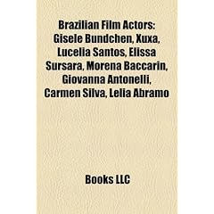 Brazilian Film Actors: Gisele Bundchen, Xuxa, Lucelia Santos, Elissa Sursara, Morena Baccarin, Giovanna Antonelli, Carmen Silva, Lelia Abramo