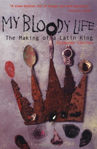 My Bloody Life: The Making of a Latin King First edition by Sanchez, Reymundo (2000) Paperback