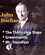 John Buchan - The Thirty-nine Steps, Greenmantle, & Mr. Standfast