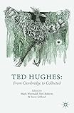 Ted Hughes : from Cambridge to Collected
