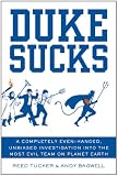 Duke Sucks: A Completely Evenhanded, Unbiased Investigation into the Most Evil Team on Planet Earth