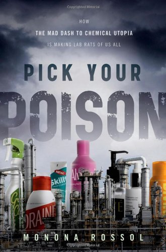 Pick Your Poison: How Our Mad Dash to Chemical Utopia is Making Lab Rats of Us All