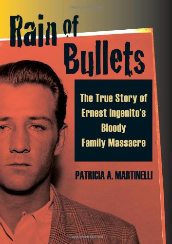 Rain of Bullets: The True Story of Ernest Ingenito's Bloody Family Massacre