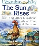 I Wonder Why the Sun Rises: And Other Questions about Time and Seasons (I Wonder Why)