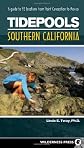 Tidepools: Southern California: A Guide to 92 Locations from Point Conception to Mexico
