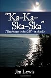 "Ka-Ka-Ska-Ska": ("Headwaters to the Gulf" - in a kayak)