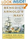 Benedict Arnold's Navy: The Ragtag Fleet That Lost the Battle of Lake Champlain but Won the American Revolution