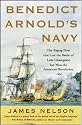 Benedict Arnold's Navy: The Ragtag Fleet That Lost the Battle of Lake Champlain but Won the American Revolution
