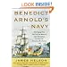 Benedict Arnold's Navy: The Ragtag Fleet That Lost the Battle of Lake Champlain but Won the American Revolution