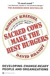 Sacred Cows Make the Best Burgers: Developing Change-Ready People and Organizations