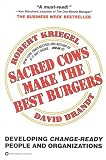 Sacred Cows Make the Best Burgers: Developing Change-Ready People and Organizations