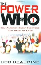 The Power of Who: You Already Know Everyone You Need to Know