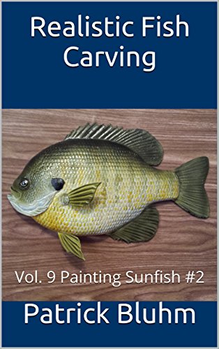 Realistic Fish Carving: Vol. 9  Painting Sunfish #2