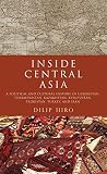 Inside Central Asia : a political and cultural history of Uzbekistan, Turkmenistan, Kazakhstan, Kyrgyzstan, Tajikistan, Turkey, and Iran