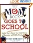 The Mom Book Goes to School: Insider Tips to Ensure Your Child Thrives in Elementary and Middle School